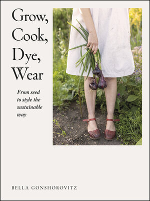 cover image of Grow, Cook, Dye, Wear